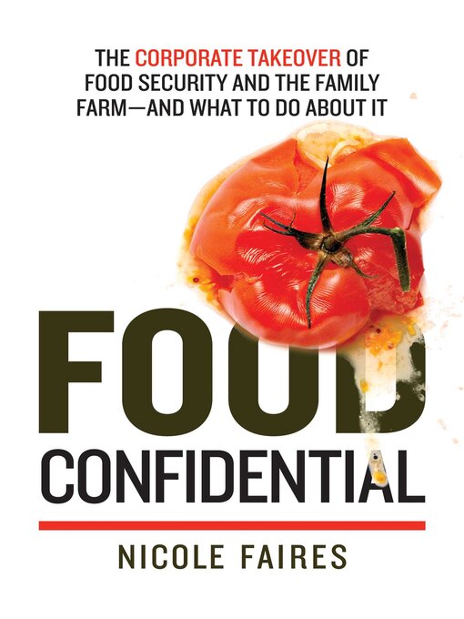 Title details for Food Confidential: the Corporate Takeover of Food Security and the Family Farm—and What to Do About It by Nicole Faires - Available